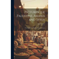 Picturesque Palestine, Arabia and Syria; the Country, the People and the Landscape