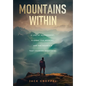 Mountains Within: A Life of Achievement, a Quest for Meaning, and the Mountain that Changed Everything
