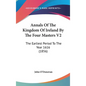 Annals Of The Kingdom Of Ireland By The Four Masters V2: The Earliest Period To The Year 1616 (1856)