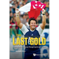 Last Gold, the - James Wong: An Odyssey Through Sports and Cancer