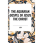 The Aquarian Gospel of Jesus the Christ