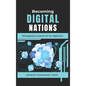 Becoming Digital Nations: Reimagining Countries for the Digital Era