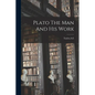 Plato The Man And His Work