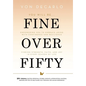 Fine Over Fifty: Empowering You to Embrace Aging with Confidence and Resilience Finding Strength, Faith, and Joy in Every Season of Life