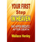 Your First Step In Heaven: What Happens Immediately After Death