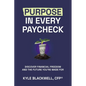 Purpose in Every Paycheck: Discover Financial Freedom and the Future You're Made For