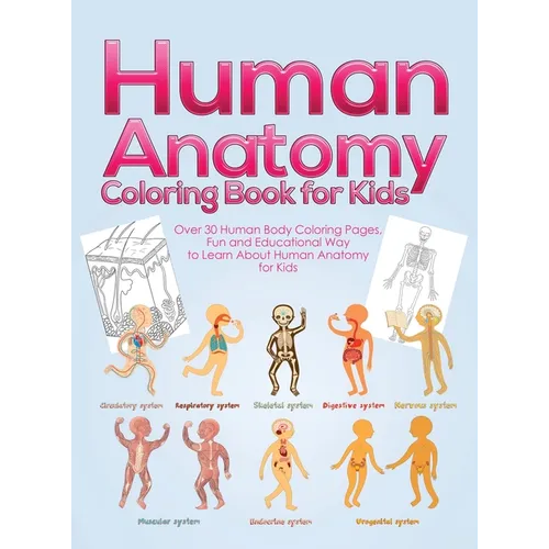 Human Anatomy Coloring Book for Kids: Over 30 Human Body Coloring Pages, Fun and Educational Way to Learn About Human Anatomy for Kids - for Boys & Gi