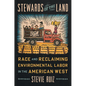 Stewards of the Land: Race and Reclaiming Environmental Labor in the American West