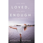 You Are Loved, You Are Enough: A Memoir about embracing life