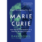 The Elements of Marie Curie: How the Glow of Radium Lit a Path for Women in Science