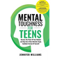 Mental Toughness For Teens: Harness The Power Of Your Mindset and Step Into A More Mentally Tough, Confident Version Of Yourself!
