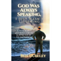 God Was Always Speaking, I Just Wasn't Listening: A Veteran's Journey from Suppression to Salvation