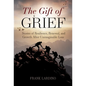 The Gift of Grief: Stories of Resilience, Renewal, and Growth After Unimaginable Loss