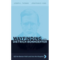 Wayfinding with Dietrich Bonhoeffer: Off the Beaten Path and Into the Kingdom