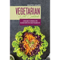 Vegetarian Diet Cookbook: A Fresh Guide to Eating Well with Delicious Recipes for a Healthy Balanced Diet