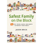 Safest Family on the Block: 101 Tips, Tricks, Hacks, and Habits to Protect Your Family