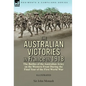 The Australian Victories in France in 1918: the Battles of the Australian Army on the Western Front During the Final Year of the First World War