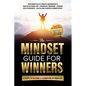 The Mindset Guide for Winners - 5 Steps to Become a Champion in Your Life: Systematically Create Abundance & Health in Your Life, Financial Freedom, S
