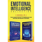 Emotional Intelligence Collection 2-in-1 Bundle: Emotional Intelligence + Cognitive Behavioral Therapy (CBT) - The #1 Complete Box Set to Understand Y