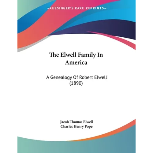 The Elwell Family In America: A Genealogy Of Robert Elwell (1890)