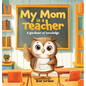 My Mom Is a Teacher: A Gardener of Knowledge