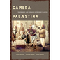 Camera Palaestina: Photography and Displaced Histories of Palestine Volume 5