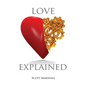 Love, Explained: Practical Strategies to Find and Keep the Love You Deserve, from the Science of Love and Affection