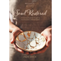 Soul Restored: Overcoming Painful Life Struggles to Find Tremendous Levels of Freedom