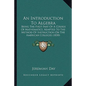 An Introduction To Algebra: Being The First Part Of A Course Of Mathematics, Adapted To The Method Of Instruction On The American Colleges (1850)
