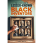 The Ultimate Guide To Lesser-Known Black Inventors