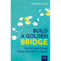 Build a Golden Bridge: How to Lead Change When You're Not in Charge