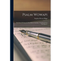 Psalm Wowapi: The Book Of Psalms In The Dakota Language: Translated From The Hebrew