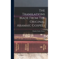 The Translations Made From The Original Aramaic Gospels