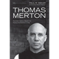 Thomas Merton: Twentieth-Century Wisdom for Twenty-First-Century Living