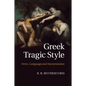 Greek Tragic Style: Form, Language and Interpretation