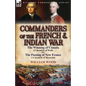 Commanders of the French & Indian War: The Winning of Canada: a Chronicle of Wolfe & The Passing of New France: a Chronicle of Montcalm