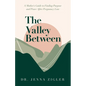 The Valley Between: A Mother's Guide to Finding Purpose and Peace after Pregnancy Loss