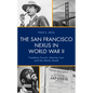 The San Francisco Nexus in World War II: Freedoms Found, Liberties Lost, and the Atomic Bomb