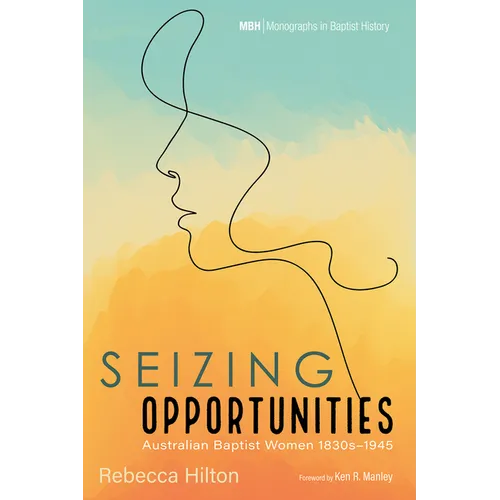 Seizing Opportunities: Australian Baptist Women 1830s-1945