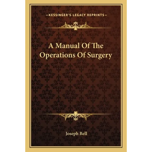 A Manual of the Operations of Surgery