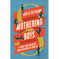 Mothering Boys: 8 Things Your Son Needs from You before He Turns 10
