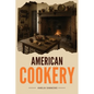 American Cookery: The First Cookbook Born from the Spirit and Flavors of America