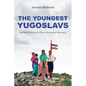 The Youngest Yugoslavs: An Oral History of Post-Socialist Memory