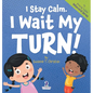 I Stay Calm. I Wait My Turn!: An Affirmation-Themed Book About Waiting For Toddlers (Ages 2-4)