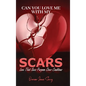 Can You Love Me With My Scars