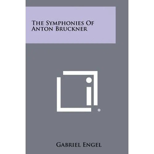 The Symphonies Of Anton Bruckner