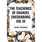 Teachings of Emanuel Swedenborg: Vol III Last Judgment