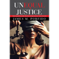 Unequal Justice: The Search for Truth to Balance the Scales