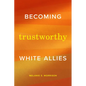 Becoming Trustworthy White Allies