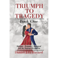 Triumph To Tragedy: Book One